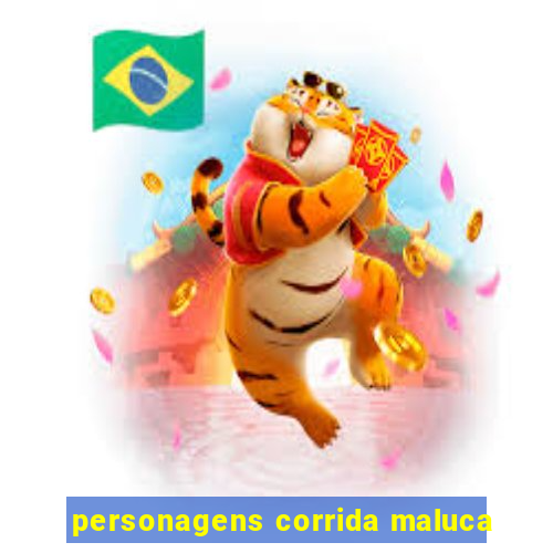 personagens corrida maluca